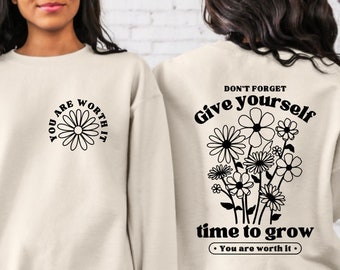 Give Yourself Time To Grow Crewneck, You Are Worth It Sweatshirt, Mental Health Awareness Sweatshirt, Inspirational Message Shirts, Be Kind