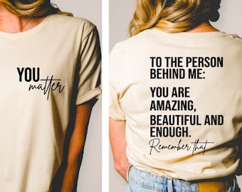 Dear Person Behind Me Shirt, You Matter Teacher T-Shirt, Mental Health Support, Inspirational Message Shirts For Her, Be Kind To Others Tee