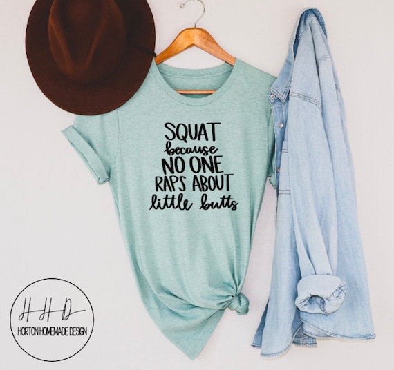 Squat Because No One Raps About Little Butts Fitness Tshirt Squat Because No One Raps About Little Butts Fitness Tshirt
