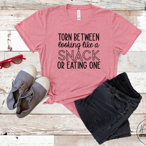 Torn Between Looking Like A Snack And Eating One Shirt, Funny Fitness Tees, Workout Shirts For Women, Shirts With Sayings, Funny Gym Shirt