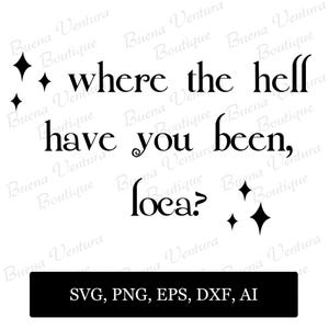 May include: Black and white graphic design with the text "where the hell have you been, loca?" and starburst shapes. Includes file formats SVG, PNG, EPS, DXF, and AI.