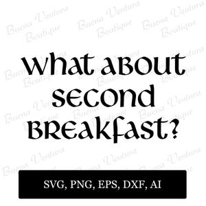 May include: A black and white graphic design featuring the phrase "What about second breakfast?" in a decorative font. The design includes a black rectangle with "SVG, PNG, EPS, DXF, AI".
