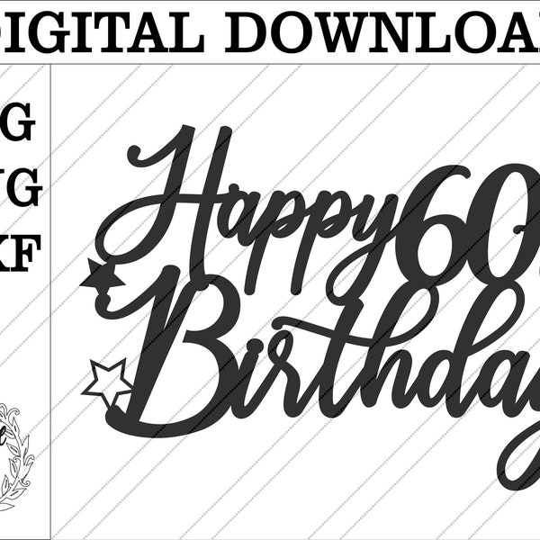 Happy 60th birthday cake topper SVG. Digital download. SVG file. Laser cut Happy 60th. Digital happy 60th topper glowforge cake topper