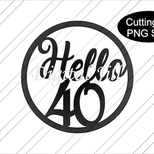 40th cake topper svg. hello 40 cake topper svg.hello forty cake topper svg. 40th birthday cake topper. Hello 40 cake topper digital download