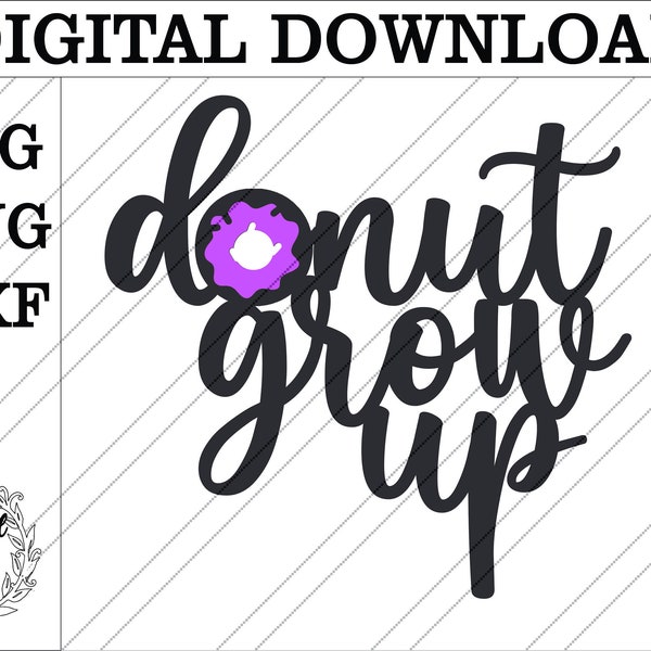 Donut grow up svg. Donut grow up cake topper svg, Digital download svg. Donut party cake topper. Svg cake topper cutting file