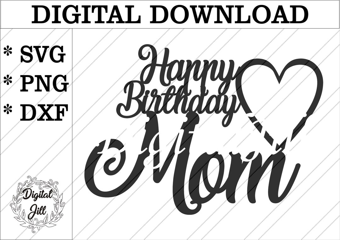 Happy Birthday Mom Cake Topper Svg Happy Birthday Svg Cake Topper
