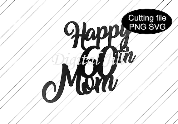 Download Happy 60th Mom Cake Topper Svg Happy 60th Birthday Mom 60th Etsy