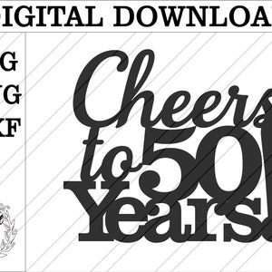 Cheers to 50 years cake topper svg. 50th birthday cake topper. Happy 50th birthday cake topper. 50 years cheers svg lasercut