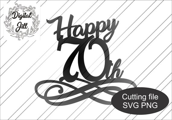 Download Happy 70th Birthday Svg Cake Topper Digital Download Svg Etsy