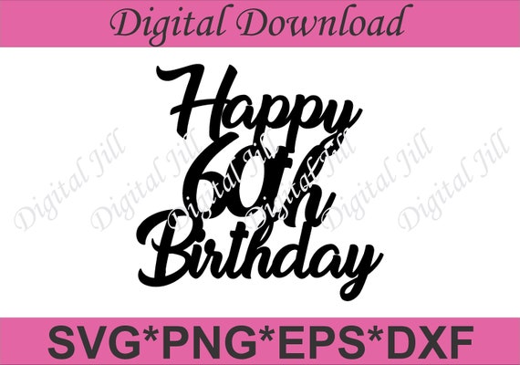 Download Free Happy 60th Birthday Cake Topper Digital Download Cake Topper Etsy SVG Cut Files