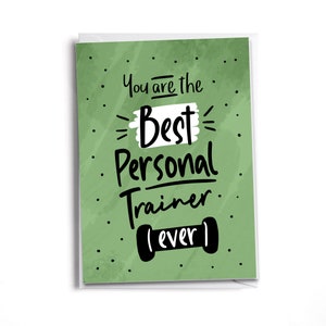 May include: Green card with white text that says "You are the Best Personal Trainer (ever)" with a black and white dumbbell graphic.