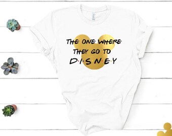 The One Where They Go To Disney | Friends Shirts | Custom Friends Shirts | Disney Family Shirts | Disney 2020 Shirts | Disneyworld Shirts