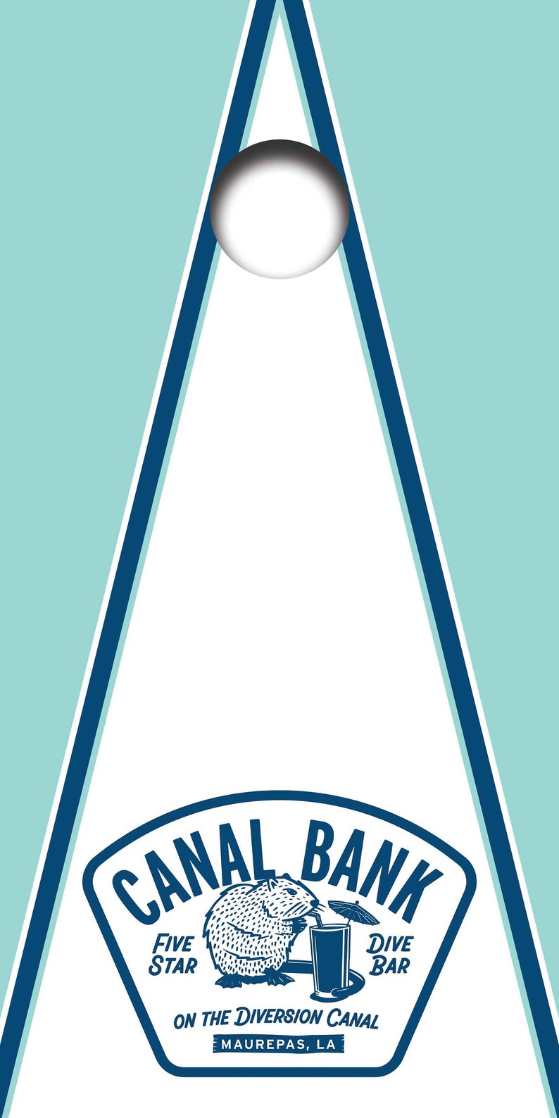 May include: A cornhole board featuring a light blue and white triangular design with a circular hole at the top. The bottom displays a blue graphic of a beaver drinking from a glass with the text CANAL BANK FIVE STAR DIVE BAR ON THE DIVERSION CANAL MAUREPAS, LA.