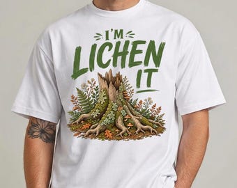 Camiseta "I'm Lichen It", regalo divertido para amantes de la naturaleza, camiseta gráfica para amantes de los líquenes, regalo divertido para amantes de las plantas y los hongos.