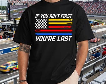 US Flag Car Racing If You Ain't First You're Last T-shirt, Race day shirt, Cheer racing T-shirt , Funny Motor Racer Gift Shirt, Hosting Race