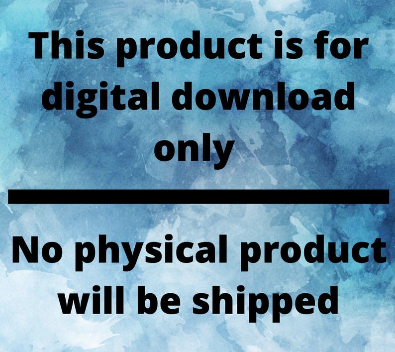May include: Text on a blue watercolor background that reads "This product is for digital download only. No physical product will be shipped."