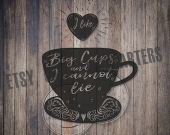 I Like Big Cups and I Cannot Lie Digital Download