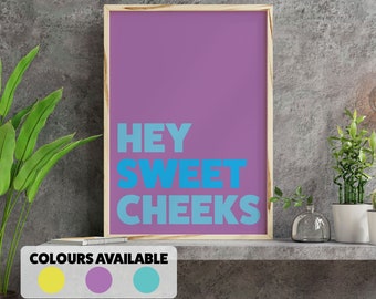Hey sweet cheeks typography print, art, wall decor for bedroom, bathroom, toilet, wash room, WC, shower, hallway (Size: A5/A4/A3)