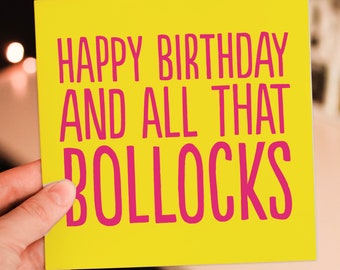 Happy Birthday and all that bollocks funny, swear word, rude, swearing, satire, sarcastic birthday card for friend, mate, male, female