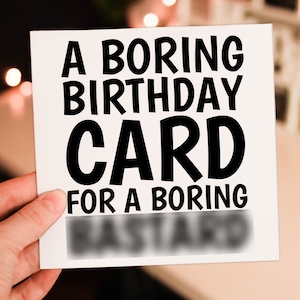 Une carte d'anniversaire ennuyeuse pour un bâtard ennuyeux, grossier, grossier, jurant pour un homme, homme, homme, mari (taille A6/A5/A4/carré 6 x 6 pouces)