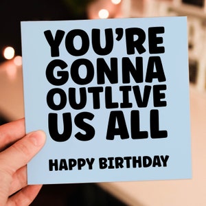 Vous allez nous survivre à tous Carte d'anniversaire amusante et effrontée pour un homme âgé, une dame, un retraité, un ami, un compagnon (taille A6/A5/A4/carré 6 x 6 pouces)