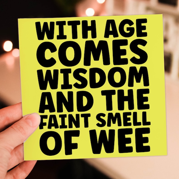 Funny, rude old age, old man, old woman birthday card: With age comes wisdom and the faint smell of wee, pee (Size A6/A5/A4/Square 6x6")