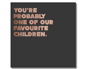 Funny, rude, birthday card for son, daughter, older child with copper foil lettering: One of our favourite children (Buddy Fernandez)