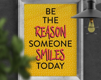 Be the reason someone smiles today motivational, inspirational, positivity print, poster, art for hallway, bedroom, bathroom (Size A5/A4/A3)