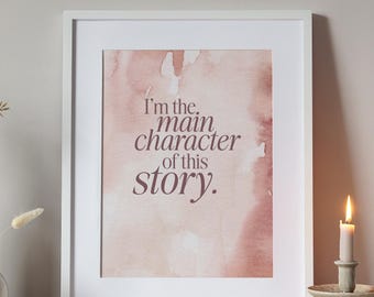 I'm The Main Character Of This Story Print, Reading Wall Art, Gifts For Book Lovers, Book Prints for her