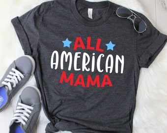 All American Mama Shirt. 4th of July Shirt. Mama Shirt. American Graphic Tee. American Mama. Red White and Blue Shirt