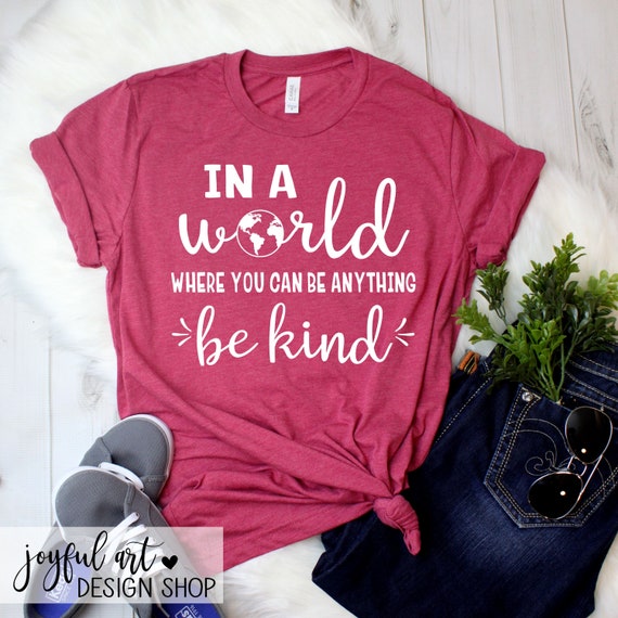 In A World Where You Can Be Anything Choose Kind Shirt In A World Where You Can Be Anything Choose Kind Shirt