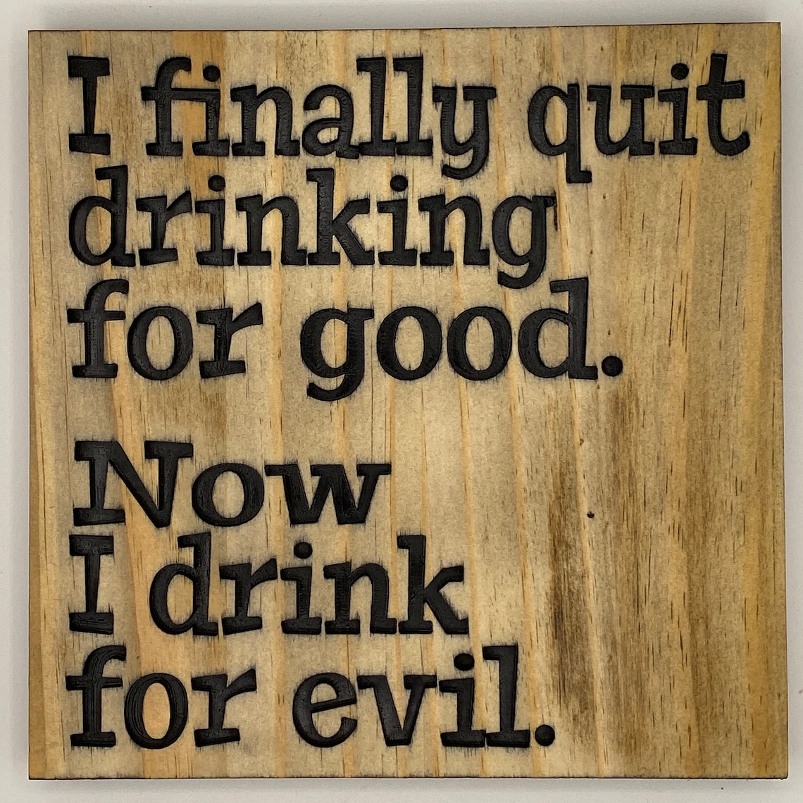 I Quit Drinking for Good. Now I Drink for Evil Ready to Hang Wooden