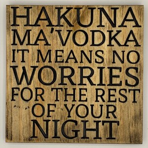 Hakuna Ma'Vodka It Means No Worries for the Rest of your Night Ready To Hang Wooden Sign approximately 8 in x 8 in Home Decor