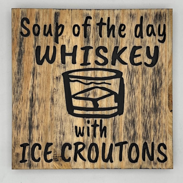 Soup of the Day Whiskey with Ice Croutons Ready to Hang Wooden Sign 8 in x 8 in Home Decor