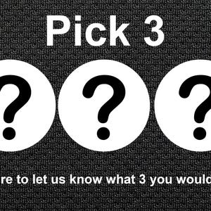 Peut inclure: Une image en noir et blanc avec le texte "Pick 3" en haut. Trois cercles blancs avec des points d'interrogation noirs &agrave; l'int&eacute;rieur sont dispos&eacute;s horizontalement. Le texte "Be sure to let us know what 3 you would like!" est en bas.