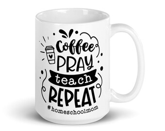 Homeschool MUG ~ Coffee~Pray~Teach~Repeat #homeschoolmom ~ 15-ounce Ceramic Mug