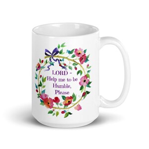 Mug ~ Humble ~ Inspirational ~ 15oz Ceramic Mug