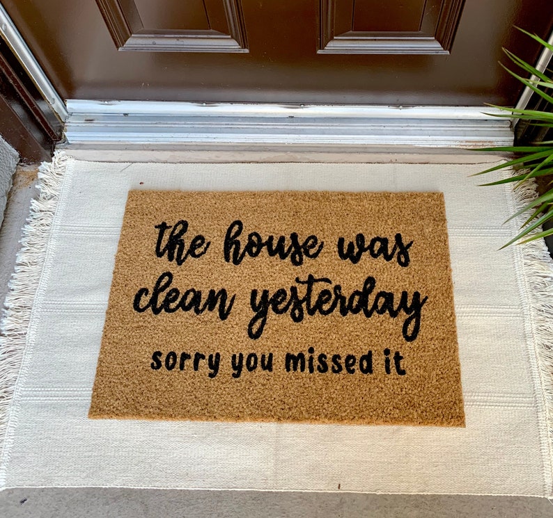 The House Was Clean Yesterday Sorry You Missed It Door Mat Etsy
