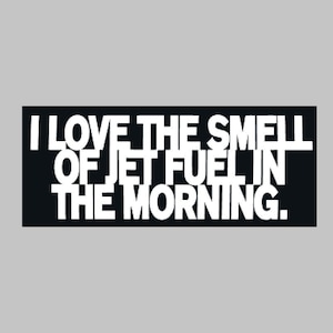 I Love The Smell of Jet Fuel in the Morning Vinyl Decal One Color ANY COLOR! Helicopter Airplane Window Sticker