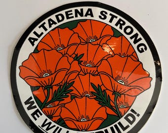 May include: A circular sticker featuring a cluster of vibrant orange California poppies with dark green foliage. The text ALTADENA STRONG is printed in black along the top curve, and WE WILL REBUILD! is printed in black along the bottom curve.
