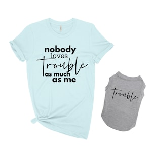 Matching dog and owner clothes, Matching dog and owner shirts, Dog and mom shirts, Dog and owner matching shirts, Trouble shirts, Pet shirts