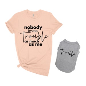 Matching dog and owner clothes, Matching dog and owner shirts, Dog and mom shirts, Dog and owner matching shirts, Trouble shirts, Pet shirts