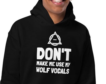 Therian Youth heavy blend hoodie, Don't make me use my wolf vocals