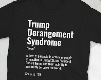 Trump Derangement Syndrome Shirt | TDS Donald Trump Supporter Gift