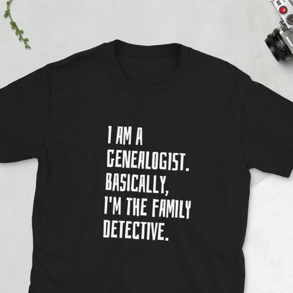 Genealogy Shirt | I Am A Genealogist. Basically, I'm The Family Detective