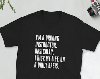I'm A Driving Instructor. Basically, I Risk My Life On A Daily Basis Shirt