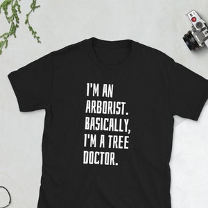 Arborist T-Shirt: I&#39;m A Tree Doctor - Unisex Cotton Tee
