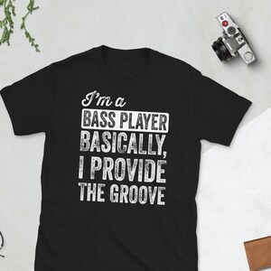 Bass Player T-Shirt: I Provide The Groove