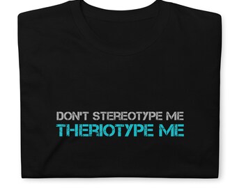 Therian Shirt, Don't stereotype me Theriotype me