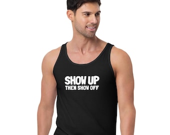 Show up then show off Tank Top